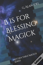 B Is For Blessing Magick