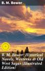 B. M. Bower: Historical Novels, Westerns & Old West Sagas (Illustrated Edition) - Preview