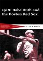 Babe Ruth And The 1918 Red Sox - Preview