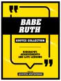 Babe Ruth - Quotes Collection - Biography, Achievements And Life Lessons - Preview