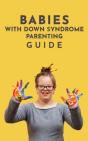 Babies With Down Syndrome Parenting Guide - Preview