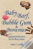 Baby Barf, Bubble Gum, And Brownies