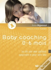 Baby Coaching Les Cles Pour Avoir Confiance, Comprendre Et Aimer Votre Bebe