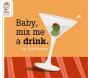 Baby Mix Me A Drink - Preview