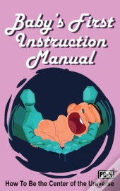 Baby'S First Instruction Manual: How To