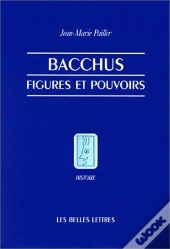 Bacchus, Figures Et Pouvoirs