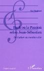 Bach Ou La Passion Selon Jean-Sebastien ; De Luther Au Nombre D'Or - Preview