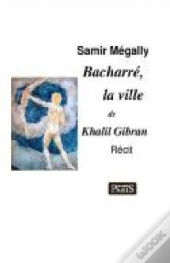 Bacharré, La Ville De Khalil Gibran