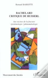 Bachelard ; Critique De Husserl ; Aux Racines De La Fracture
