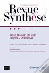 Bachelard Hors Les Murs : Retours D'Experiences - Revue De Synthese, T.134 / Numero 3, 2013