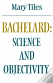 Bachelard: Science And Objectivity