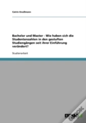 Bachelor Und Master - Wie Haben Sich Die Studentenzahlen In Den Gestuften Studiengangen Seit Ihrer Einfuhrung Verandert?