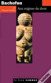 Bachofen. Aux Origines Du Droit