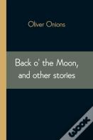 Back O' The Moon, And Other Stories