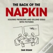 Back Of The Napkin: Solving Problems And Selling Ideas With Pictures