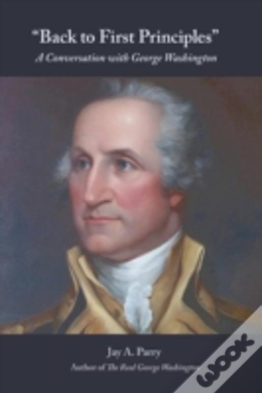 "Back To First Principles": A Conversation With George Washington