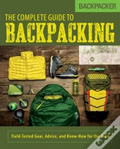 Backpacker The Complete Guide To Backpacking