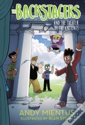 Backstagers And The Theater Of The Ancients (Backstagers #2)