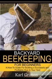 Backyard Beekeeping For Beginners