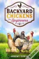 Backyard Chickens For Beginners