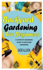 Backyard Gardening For Beginners