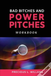 Bad Bitches And Power Pitches Workbook