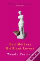 Bad Mothers, Brilliant Lovers