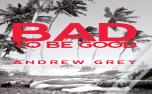 Bad To Be Good