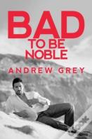 Bad To Be Noble