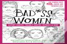 Badass Women - History Makers, Trouble Makers, Sheroes & More
