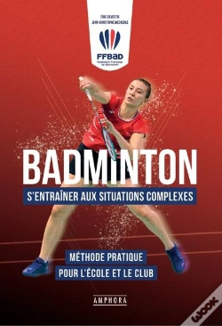 Capa do artigo Badminton : S'Entraîner Aux Situations Complexes ; Méthode Pratique Pour L'École Et Le Club