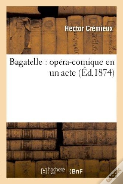 Capa do artigo Bagatelle : Opéra-Comique En Un Acte