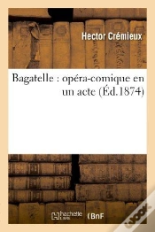 Capa do artigo Bagatelle : Opéra-Comique En Un Acte