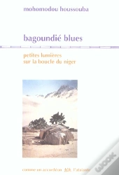 Bagoundié Blues ; Petites Lumières Sur La Boucle Du Niger