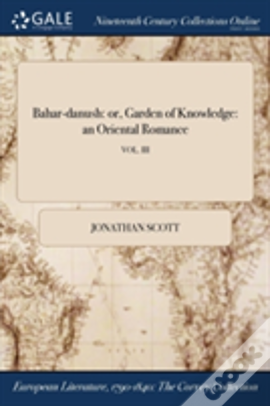 Bahar-Danush: Or, Garden Of Knowledge: An Oriental Romance; Vol. Iii