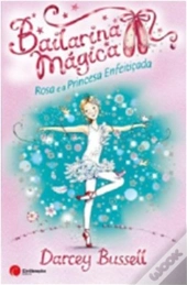 Bailarina Mágica - Rosa e a Princesa Enfeitiçada