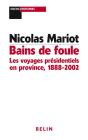 Bains De Foule : Les Voyages Présidentiels En Province : 1888-2002 - Preview