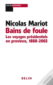Capa do artigo Bains De Foule : Les Voyages Présidentiels En Province : 1888-2002