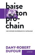 Baise Ton Prochain ; Une Histoire Souterraine Du Capitalisme