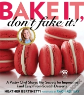 Bake It, Don'T Fake It!