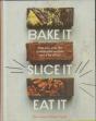 Bake It. Slice It. Eat It. - Preview