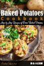Baked Potatoes Cookbook: Step By Step Re - Preview