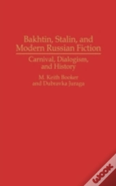 Bakhtin, Stalin, And Modern Russian Fiction