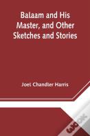 Balaam And His Master, And Other Sketches And Stories
