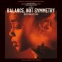 Balance, Not Symmetry - Vinil - Preview