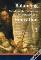 Balancing Freedom, Autonomy, And Accountability In Education Volume 3