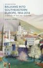 Balkans Into Southeastern Europe, 1914-2014 - Preview