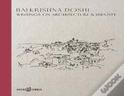 Balkrishna Doshi: Writings On Architecture & Identity