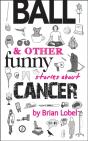Ball & Other Funny Stories About Cancer - Preview
