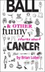 Ball & Other Funny Stories About Cancer - Preview